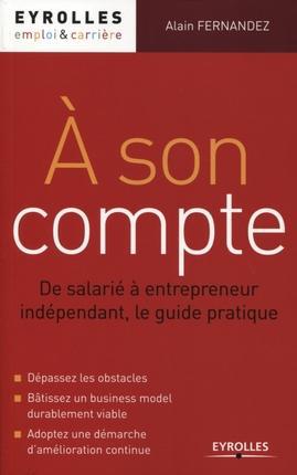 A son compte. De salarié à entrepreneur indépendant, le guide pratique