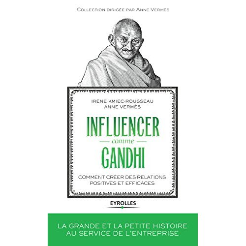 Influencer comme Gandhi. Comment créer des relations positives et efficaces