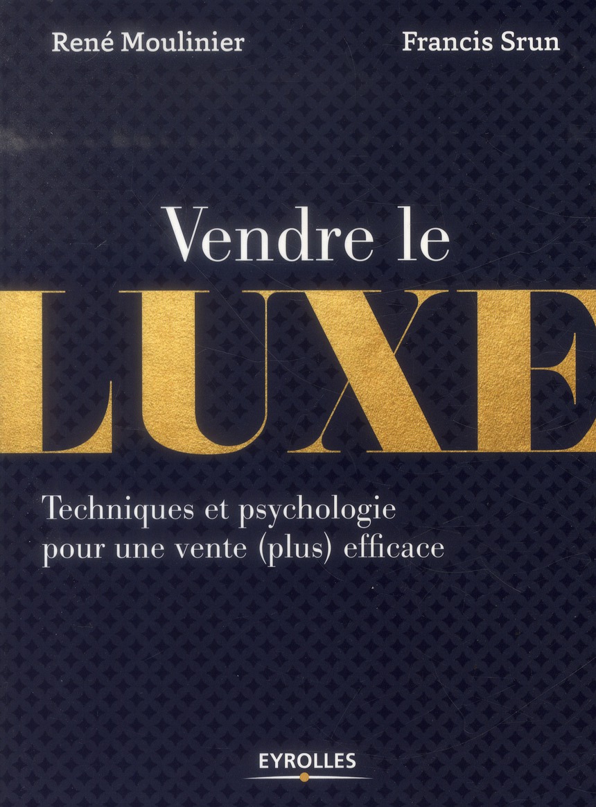 Vendre le luxe. Techniques et psychologie pour une vente (plus) efficace