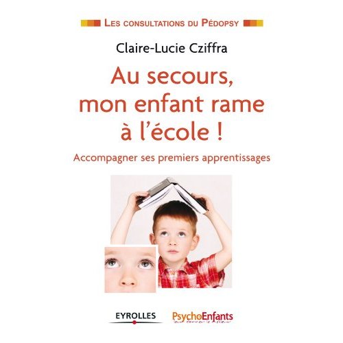 Au secours, mon enfant rame à l'école ! Accompagner ses premiers apprentissages