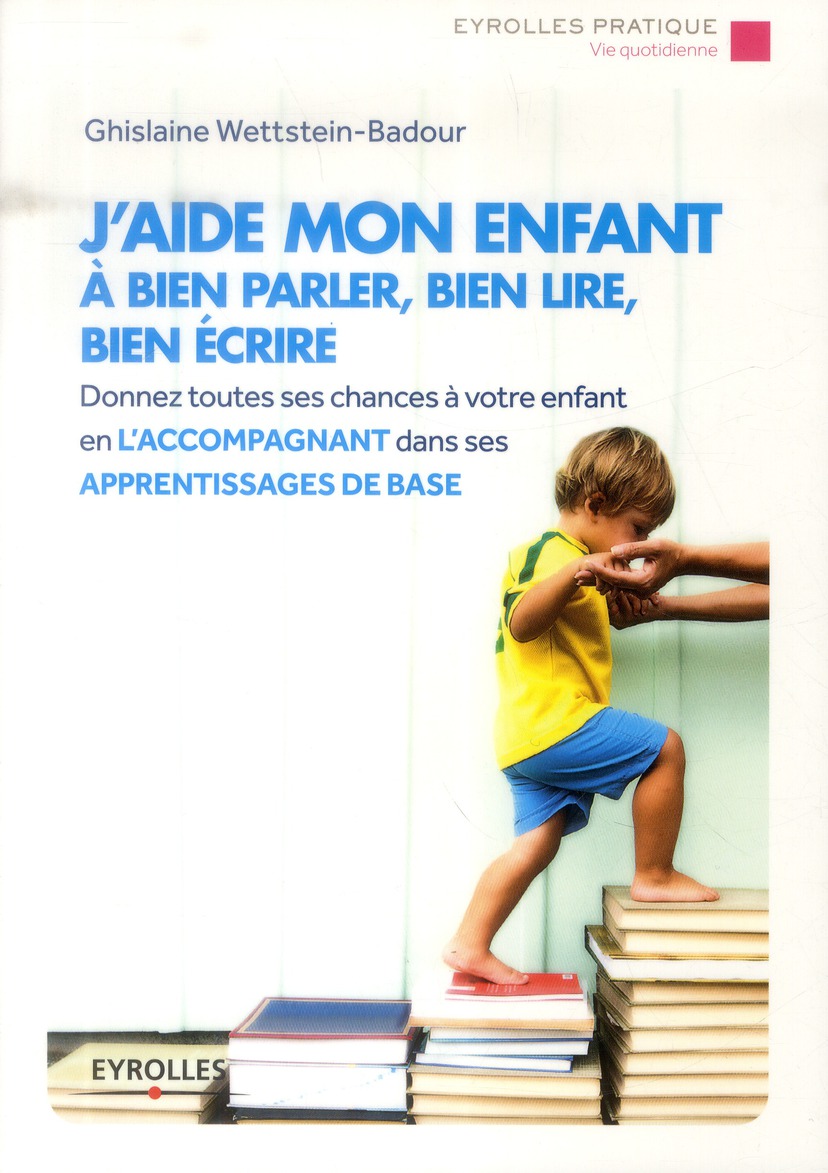 J'aide mon enfant à bien parler, bien lire, bien écrire. 2e édition