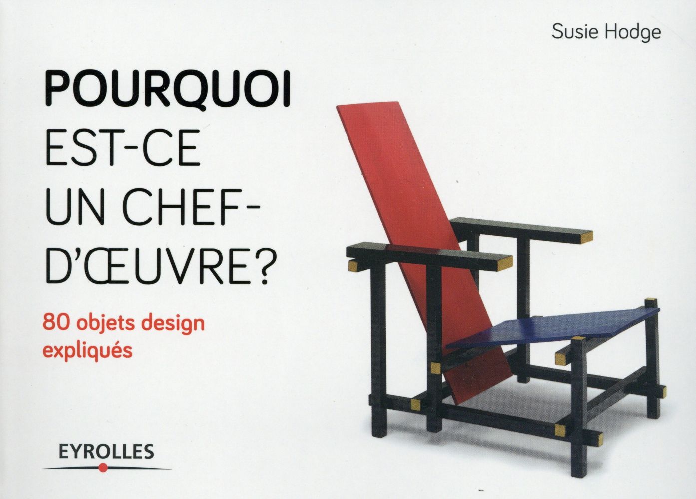 Pourquoi est-ce un chef d'oeuvre ? 80 objets design expliqués