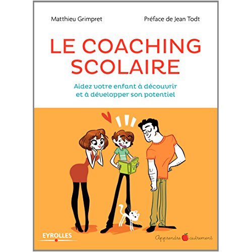 Le coaching scolaire. Aidez votre enfant à découvrir et à développer son potentiel