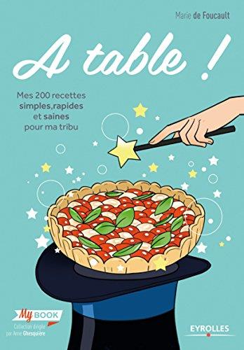 A table ! Mes 200 recettes simples, rapides et saines pour ma tribu