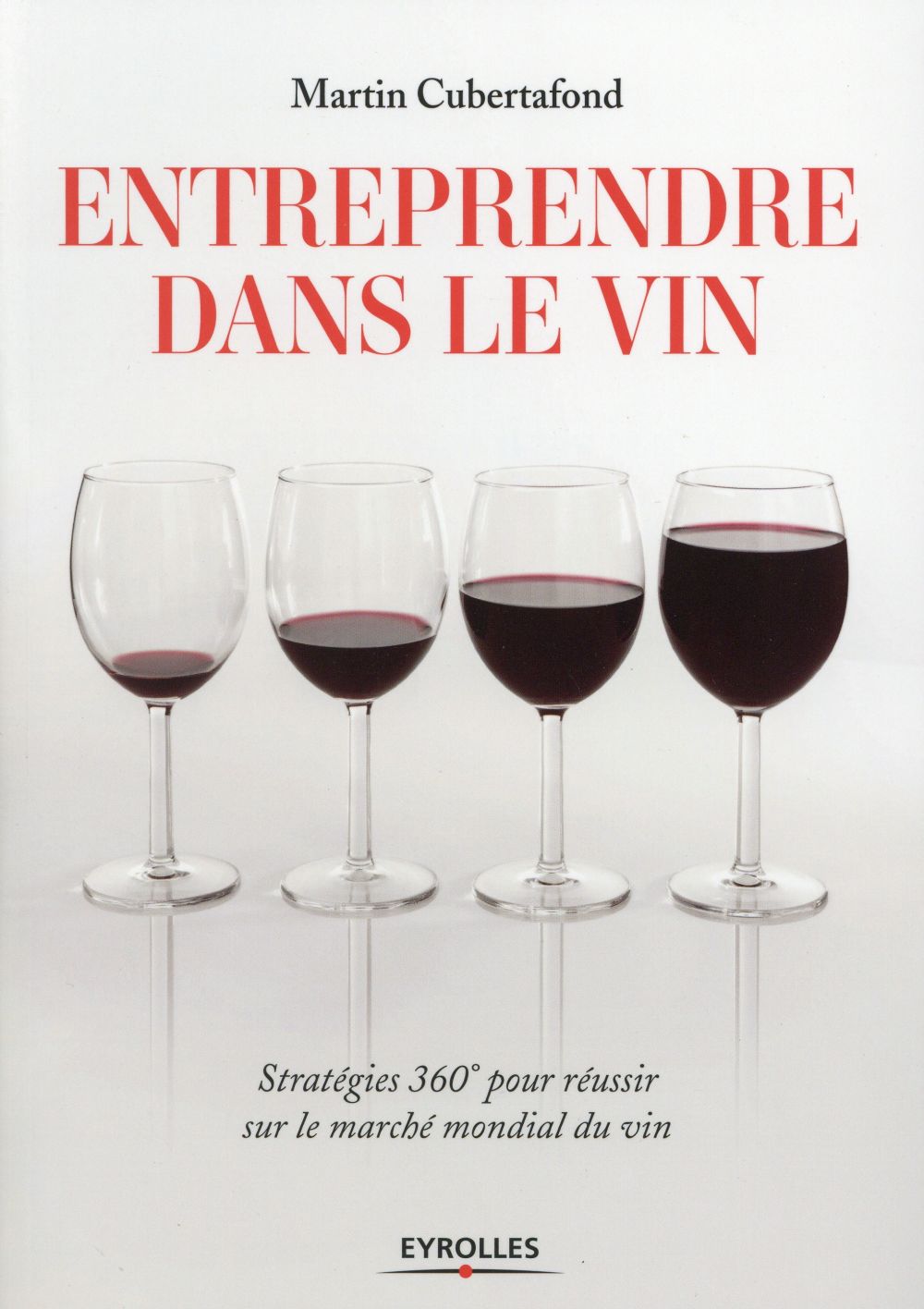 Entreprendre dans le vin. Stratégies 360° pour réussir sur le marché mondial du vin