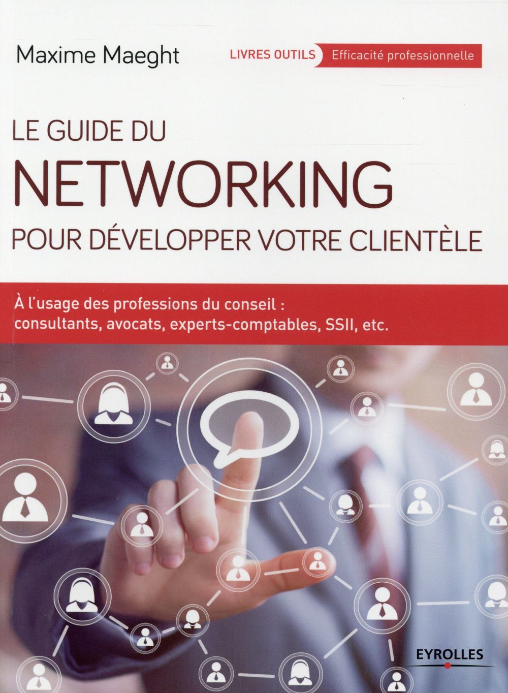 Le guide du networking pour développer votre clientèle. A l'usage des professions du conseil : consu
