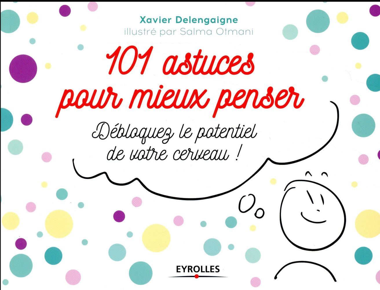101 astuces pour mieux penser. Débloquez le potentiel de votre de votre cerveau !