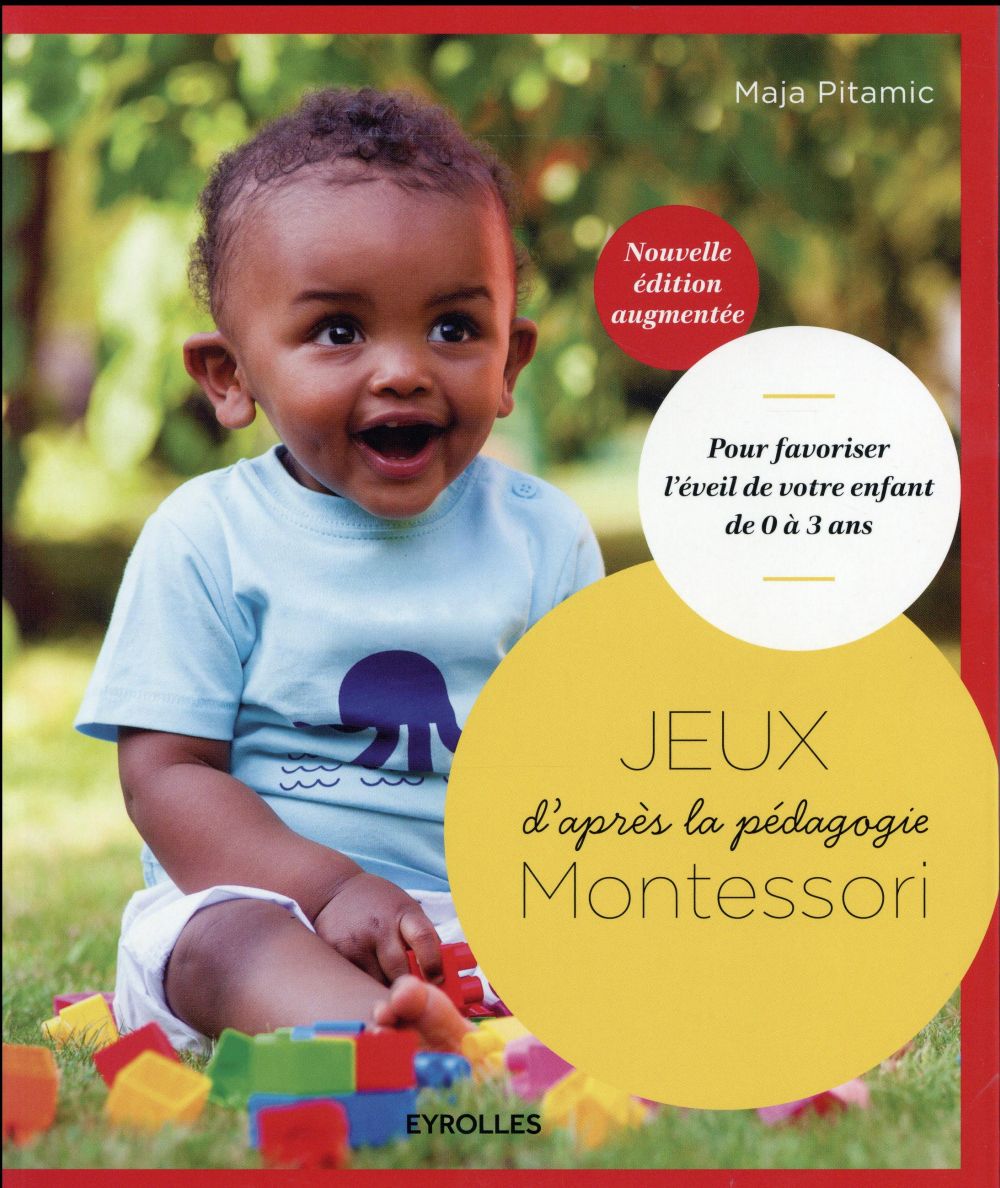 Jeux d'après la pédagogie Montessori. Pour favoriser l'éveil de votre enfant de 0 à 3 ans, Edition r