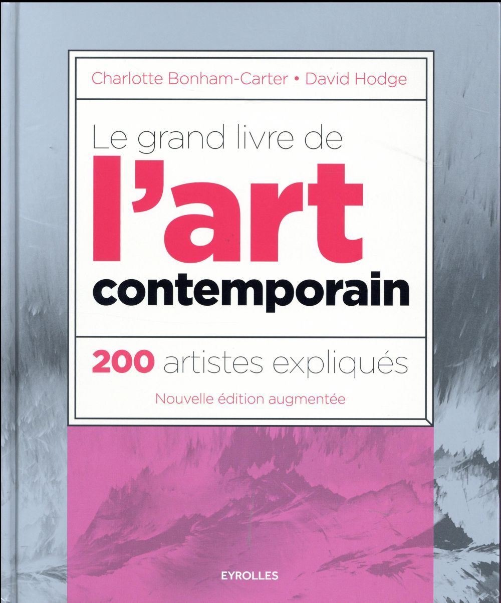 Le grand livre de l'art contemporain. 200 artistes expliqués, 3e édition revue et augmentée