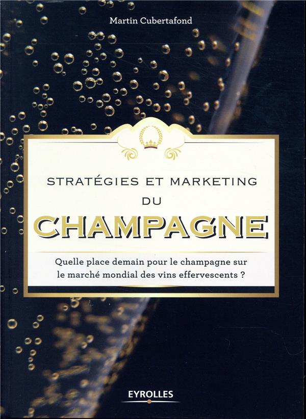 Stratégies et marketing du champagne. Quelle place demain pour le champagne sur le marché mondial de