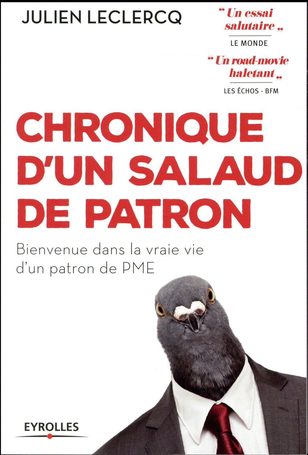 Chronique d'un salaud de patron. Bienvenue dans la vraie vie d'un patron de PME