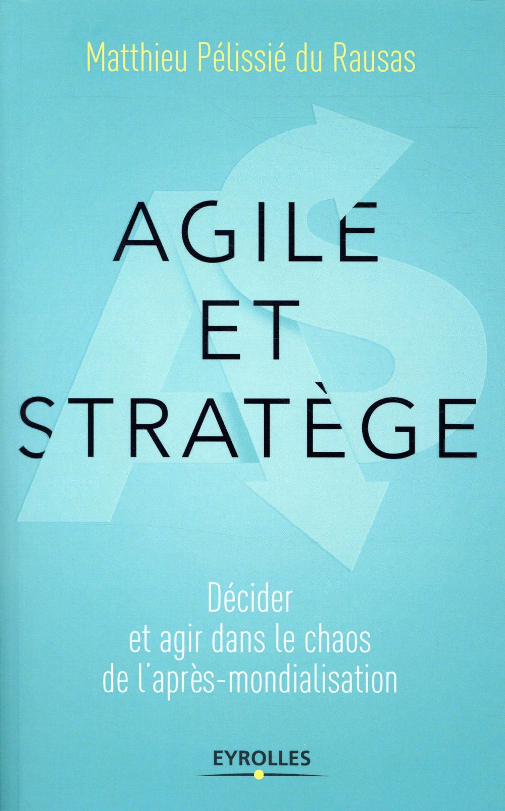 Agile et stratège. Décider et agir dans le chaos de l'après-mondialisation