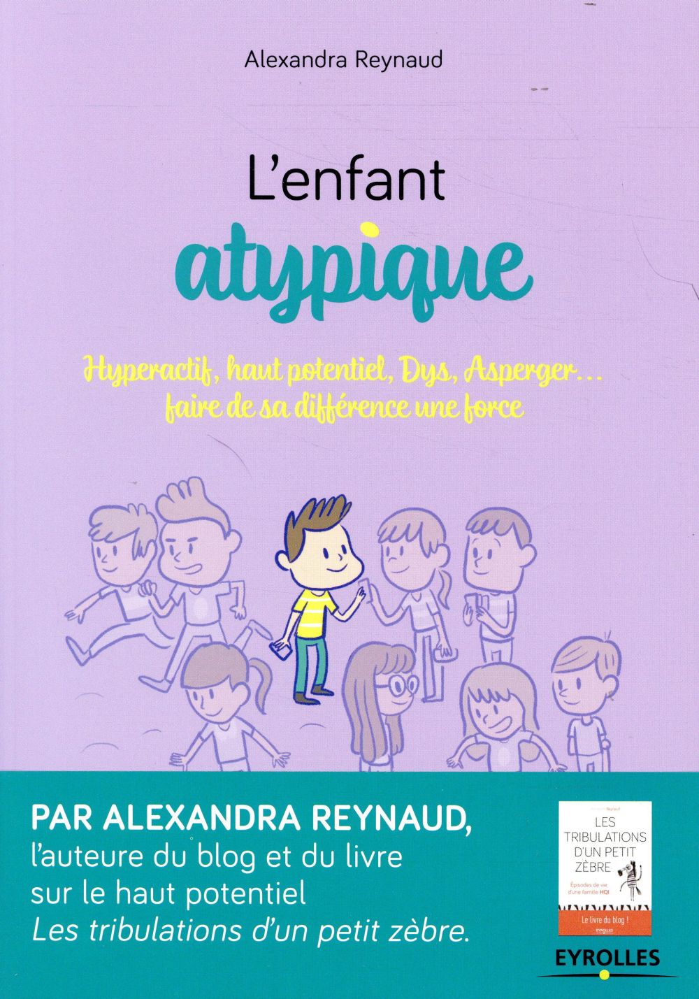 L'enfant atypique. Hyperactif, haut potentiel, Dys, Asperger... Faire de sa différence une force