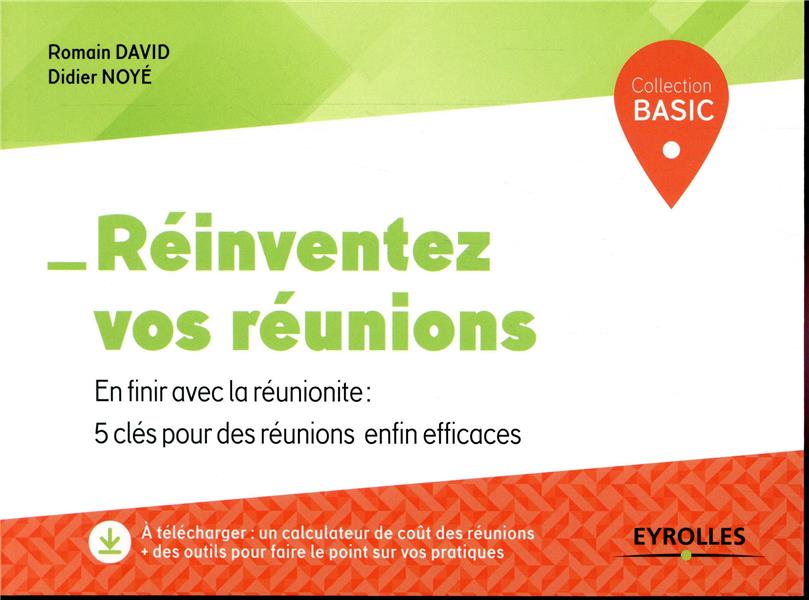Réinventez vos réunions. En finir avec la réunionite : 5 clés pour des réunions enfin efficaces