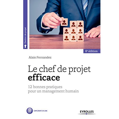 Le chef de projet efficace. 12 bonnes pratiques pour une démarche d'entrepreneur, 6e édition
