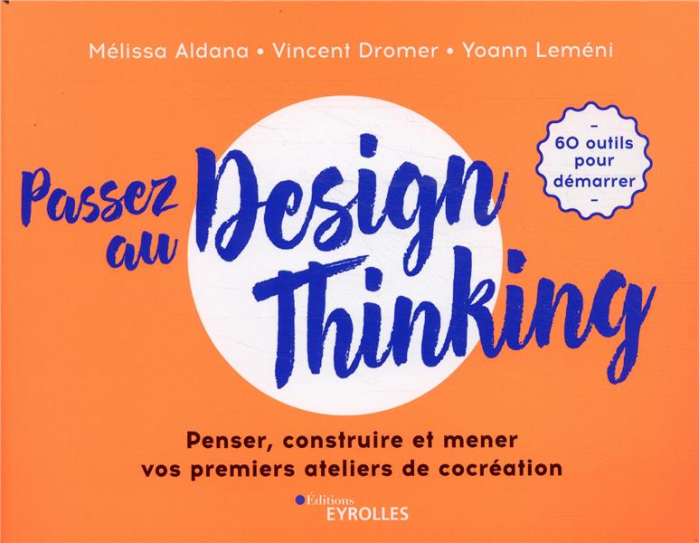 Passez au Design Thinking. Penser, construire et mener vos premiers ateliers de cocréation