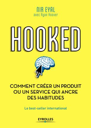 Hooked. Comment créer un produit ou un service qui ancre des habitudes