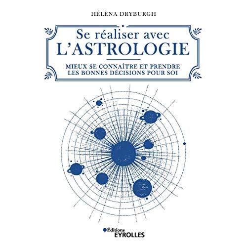 Se réaliser avec l'astrologie. Mieux se connaître et prendre les bonnes décisions pour soi
