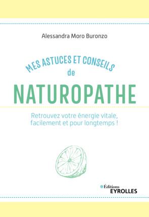 Mes astuces et conseils de naturopathe. Retrouvez votre énergie vitale, facilement et pour longtemps