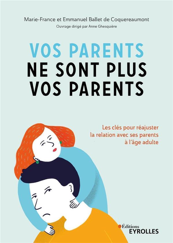 Vos parents ne sont plus vos parents. Les clés pour réajuster la relation avec ses parents à l'âge a