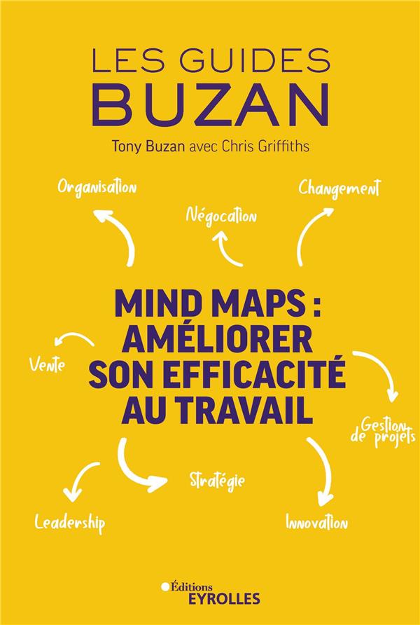 Mind maps : améliorer son efficacité au travail. Organisation - Négociation - Changement - Leadershi