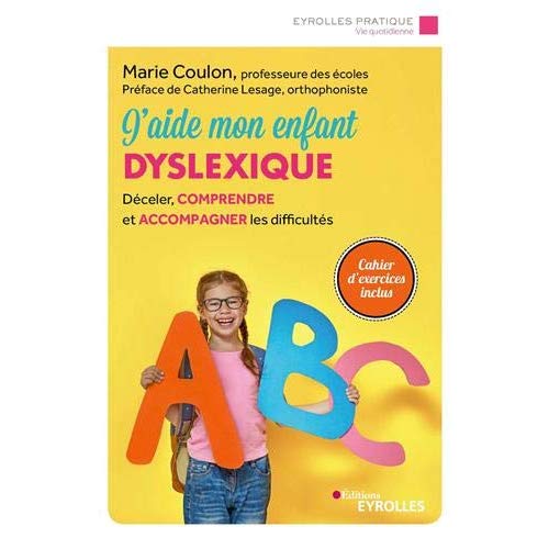 J'aide mon enfant dyslexique. Déceler, comprendre et accompagner les difficultés, 3e édition