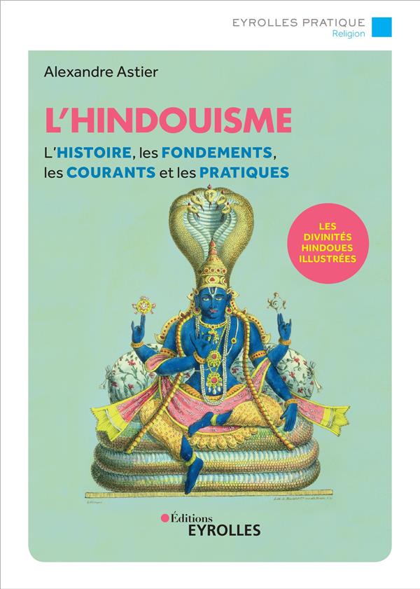 L'hindouisme. L'histoire, les fondements, les courants et les pratiques, 2e édition
