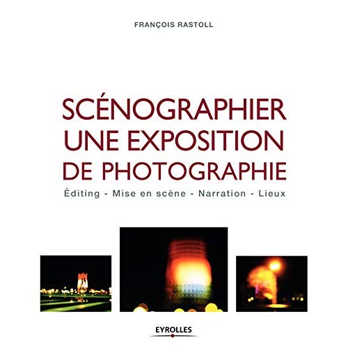 Scénographier une exposition de photographie. Editing, mise en scène, narration, lieux