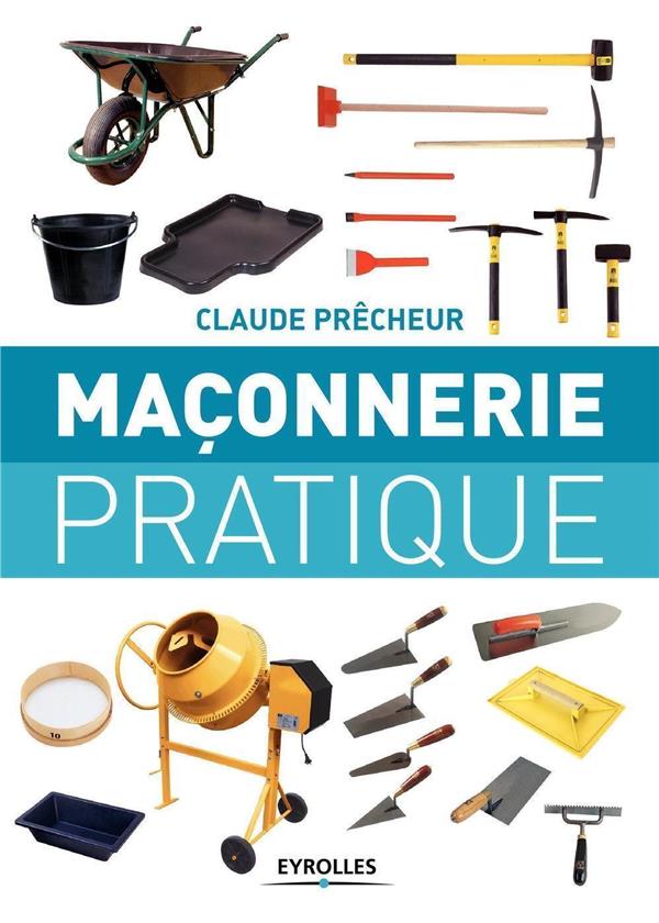 Maçonnerie pratique. Bases, méthode et projets à réaliser soi-même