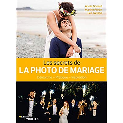 Les secrets de la photo de mariage. Démarche - Technique - Inspiration
