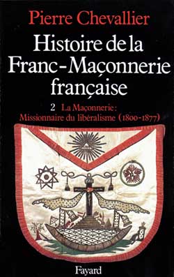 Histoire de la franc-maçonnerie française. Tome 2, La maçonnerie, missionnaire du libéralisme (1800-