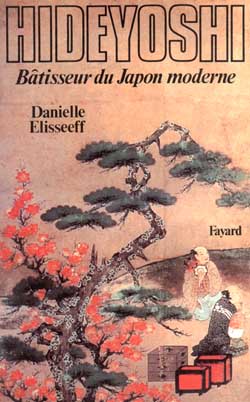 Hideyoshi. Bâtisseur du Japon moderne