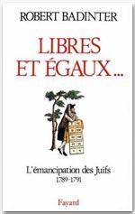 LIBRES ET EGAUX... L'émancipation des Juifs sous la Révolution française (1789-1791)