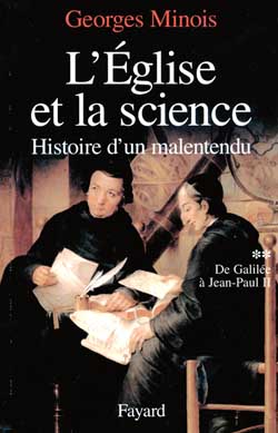 L'Eglise et la science. Histoire d'un malentendu Tome 2, De Galilée à Jean-Paul II