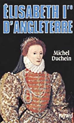 Elisabeth 1ère d'Angleterre. Le pouvoir et la séduction