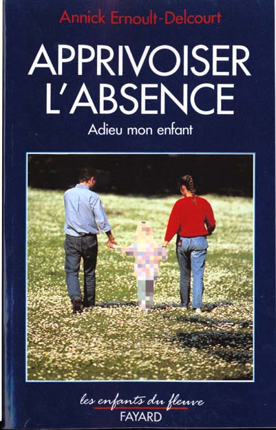 Apprivoiser l'absence. Adieu mon enfant, Edition revue et augmentée