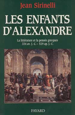 Les enfants d'Alexandre. La littérature et la pensée grecques (334 av. J.-C. - 529 ap. J.-C.)