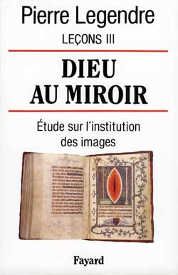 Leçons. Tome 3, Dieu au miroir : étude sur l'institution des images