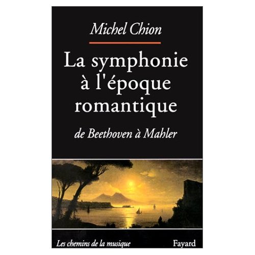 LA SYMPHONIE A L'EPOQUE ROMANTIQUE. De Beethoven à Mahler
