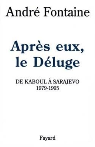 Après eux le déluge. De Kaboul à Sarajevo (1979-1995)