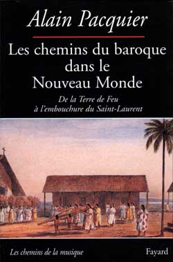 Les chemins du baroque dans le nouveaumonde. De la Terre de Feu à l'embouchure du Saint-Laurent