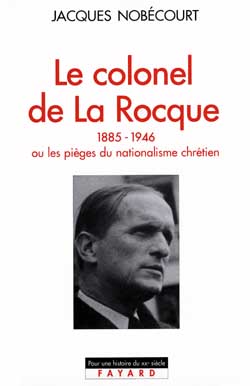 Le Colonel de La Rocque (1885-1946). Ou les pièges du nationalisme chrétien