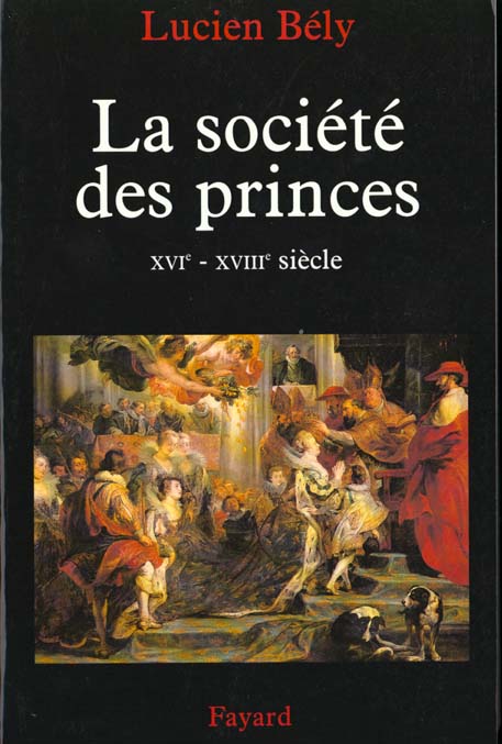 La société des princes. XVIe-XVIIIe siècle