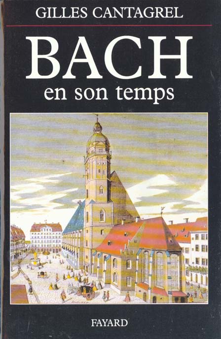 Bach en son temps. Documents de J.S. Bach, de ses contemporains et de divers témoins du XVIIIe siècl
