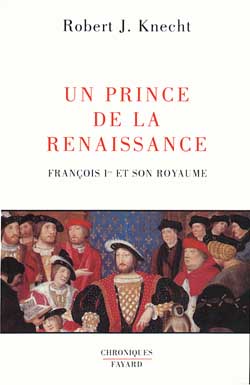 Un Prince de la Renaissance. François Ier et son royaume
