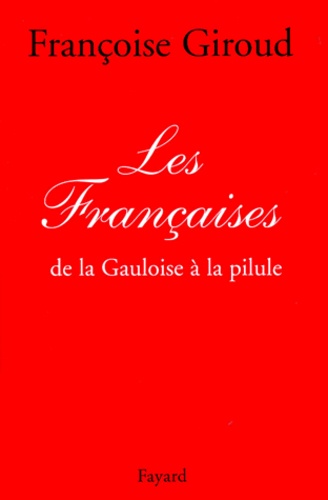 LES FRANCAISES. De la Gauloise à la pilule