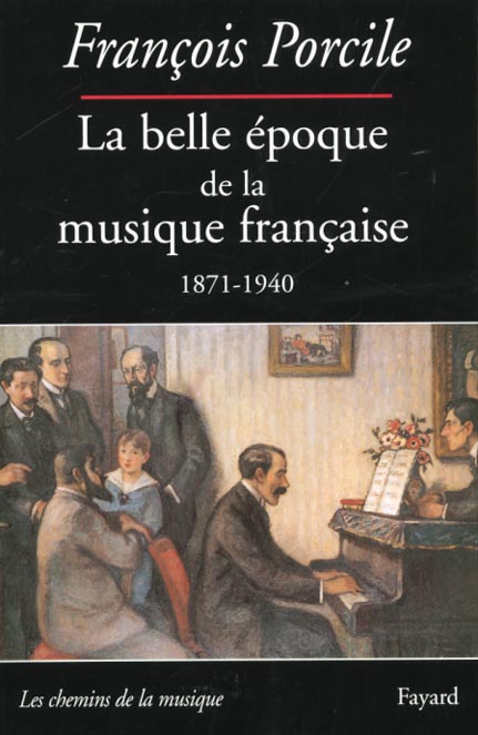La belle époque de la musique française. Le temps de Maurice Ravel, 1871-1940