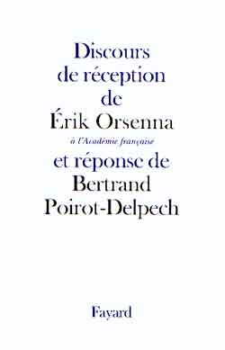 Discours de réception de M. Érik Orsenna à l'Académie française et réponse de M. Bertrand Poirot-Del