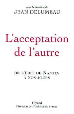 L'Acceptation de l'autre. De l'Edit de Nantes à nos jours