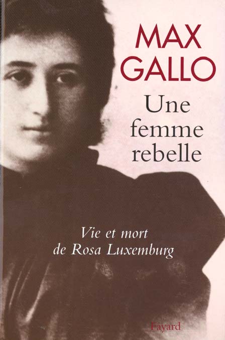 Une femme rebelle. Vie et mort de Rosa Luxemburg